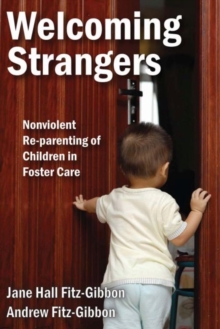 Welcoming Strangers : Nonviolent Re-Parenting of Children in Foster Care, Paperback Book Welcoming Strangers : Nonviolent Re-Parenting of Children in Foster Care, Paperback Book