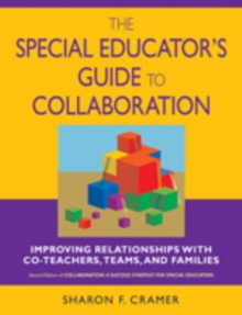 The Special Educator's Guide to Collaboration : Improving Relationships With Co-Teachers, Teams, and Families, Paperback / softback Book The Special Educator's Guide to Collaboration : Improving Relationships With Co-Teachers, Teams, and Families, Paperback / softback Book