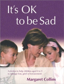 It's Ok to be Sad : Activities to Help Children Aged 4-9 to Manage Loss, Grief or Bereavement, Paperback Book It's Ok to be Sad : Activities to Help Children Aged 4-9 to Manage Loss, Grief or Bereavement, Paperback Book