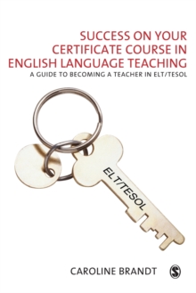 Success on your Certificate Course in English Language Teaching : A guide to becoming a teacher in ELT/TESOL, Paperback / softback Book Success on your Certificate Course in English Language Teaching : A guide to becoming a teacher in ELT/TESOL, Paperback / softback Book