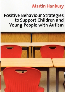 Positive Behaviour Strategies to Support Children & Young People with Autism, Paperback / softback Book Positive Behaviour Strategies to Support Children & Young People with Autism, Paperback / softback Book
