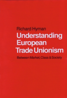 Understanding European Trade Unionism : Between Market, Class and Society