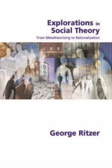 Explorations in Social Theory : From Metatheorizing to Rationalization