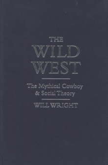 The Wild West : The Mythical Cowboy and Social Theory