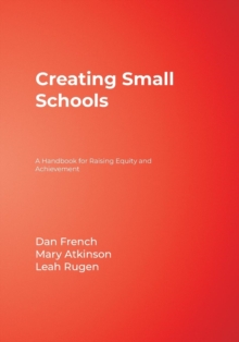 Creating Small Schools : A Handbook for Raising Equity and Achievement, Paperback / softback Book Creating Small Schools : A Handbook for Raising Equity and Achievement, Paperback / softback Book