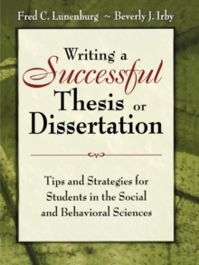 Writing a Successful Thesis or Dissertation : Tips and Strategies for Students in the Social and Behavioral Sciences