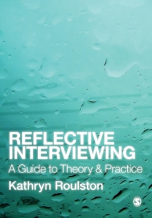 Reflective Interviewing : A Guide to Theory and Practice