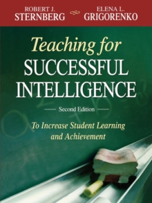 Teaching for Successful Intelligence : To Increase Student Learning and Achievement