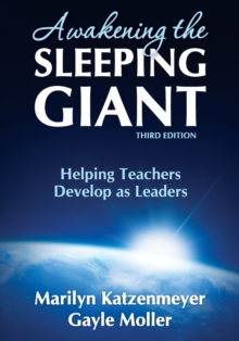 Awakening the Sleeping Giant : Helping Teachers Develop as Leaders