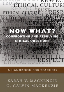 Now What? Confronting and Resolving Ethical Questions : A Handbook for Teachers