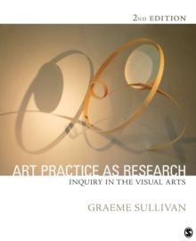 Art Practice as Research : Inquiry in Visual Arts