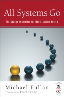 All Systems Go : The Change Imperative for Whole System Reform, Paperback / softback Book All Systems Go : The Change Imperative for Whole System Reform, Paperback / softback Book