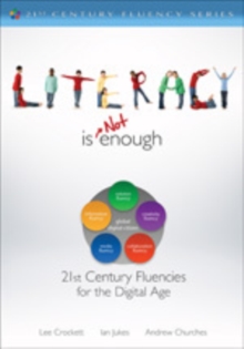 Literacy Is NOT Enough : 21st Century Fluencies for the Digital Age