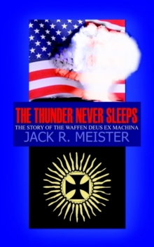 The Thunder Never Sleeps : The Story of the Waffen Deus Ex Machina