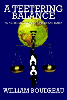 A Teetering Balance : An American Diplomat's Career And Family