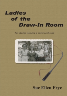 Ladies of the Draw-In Room : Ten Stories Weaving a Common Thread