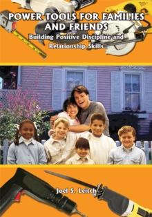 Power Tools for Families and Friends : Building Positive Discipline and Relationship Skills