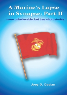 A Marine's Lapse in Synapse: Part Ii : More Unbelievable, but True Short Stories