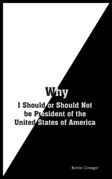 Why : I Should or Should Not Be President of the United States of America