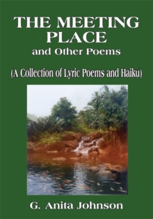 The Meeting Place and Other Poems : (A Collection of Lyric Poems and Haiku)