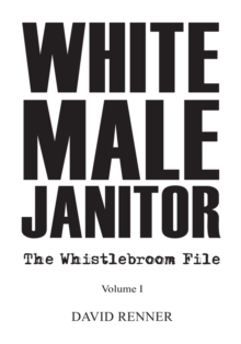 White Male Janitor : The Whistlebroom File