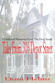 Tales from 316 Depot Street : Childhood Memories from the Deep South