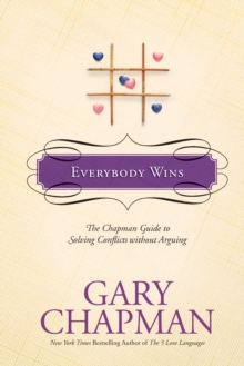 Everybody Wins : The Chapman Guide to Solving Conflicts Without Arguing, Hardback Book Everybody Wins : The Chapman Guide to Solving Conflicts Without Arguing, Hardback Book