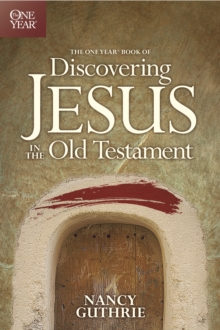 The One Year Book of Discovering Jesus in the Old Testament, Paperback / softback Book The One Year Book of Discovering Jesus in the Old Testament, Paperback / softback Book