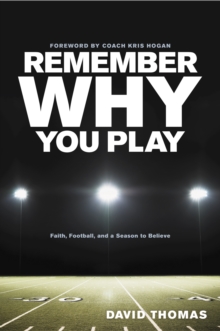 Remember Why You Play : Faith, Football, and a Season to Believe, Paperback Book Remember Why You Play : Faith, Football, and a Season to Believe, Paperback Book