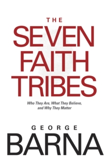 The Seven Faith Tribes : Who They Are, What They Believe, and Why They Matter, Paperback Book The Seven Faith Tribes : Who They Are, What They Believe, and Why They Matter, Paperback Book