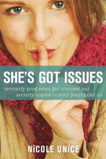 She's Got Issues : Seriously Good News for Stressed-Out, Secretly Scared Control Freaks Like Us, Paperback Book She's Got Issues : Seriously Good News for Stressed-Out, Secretly Scared Control Freaks Like Us, Paperback Book