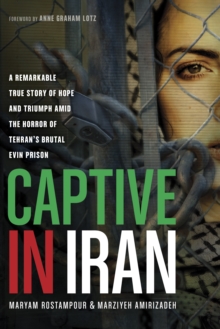 Captive in Iran : A Remarkable True Story of Hope and Triumph Amid the Horror of Tehran's Brutal Evin Prison, Paperback Book Captive in Iran : A Remarkable True Story of Hope and Triumph Amid the Horror of Tehran's Brutal Evin Prison, Paperback Book