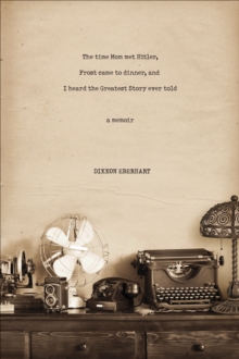 The Time Mom Met Hitler, Frost Came to Dinner, and I Heard the Greatest Story Ever Told, Paperback Book The Time Mom Met Hitler, Frost Came to Dinner, and I Heard the Greatest Story Ever Told, Paperback Book
