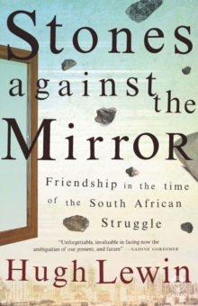 Stones Against the Mirror : Friendship in the time of the South African Struggle