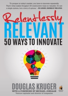 Relentlessly Relevant : 50 ways to innovate