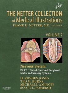 The Netter Collection of Medical Illustrations: Nervous System, Volume 7, Part II - Spinal Cord and Peripheral Motor and Sensory Systems, Hardback Book The Netter Collection of Medical Illustrations: Nervous System, Volume 7, Part II - Spinal Cord and Peripheral Motor and Sensory Systems, Hardback Book