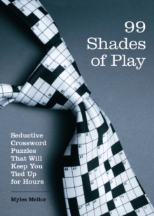 99 Shades of Play : Seductive Crossword Puzzles That Will Keep You Tied Up for Hours, Paperback / softback Book 99 Shades of Play : Seductive Crossword Puzzles That Will Keep You Tied Up for Hours, Paperback / softback Book