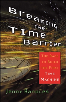 Breaking the Time Barrier : The Race to Build the First Time Machine