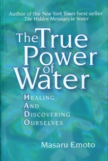 The True Power of Water : Healing and Discovering Ourselves