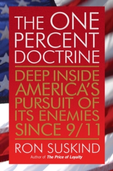 The One Percent Doctrine : Deep Inside America's Pursuit of Its Enemies Since 9/11, Paperback / softback Book The One Percent Doctrine : Deep Inside America's Pursuit of Its Enemies Since 9/11, Paperback / softback Book