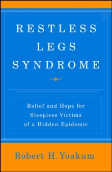 Restless Legs Syndrome : Relief and Hope for Sleepless Victims of a Hidden Epidemic