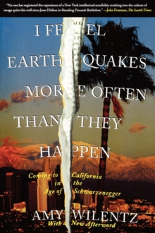 I Feel Earthquakes More Often Than They Happen : Coming to California in the Age of Schwarzenegger