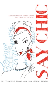 Say Chic : A Collection of French Words We Can't Live Without