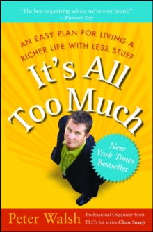 It's All Too Much : An Easy Plan for Living a Richer Life with Less Stuff