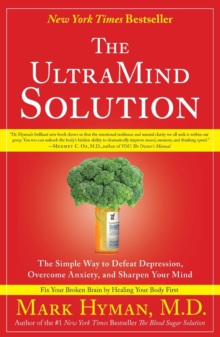 The UltraMind Solution : The Simple Way to Defeat Depression, Overcome Anxiety, and Sharpen Your Mind