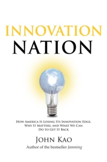 Innovation Nation : How America Is Losing Its Innovation Edge, Why It Matters, and What We Can Do to Get It Back