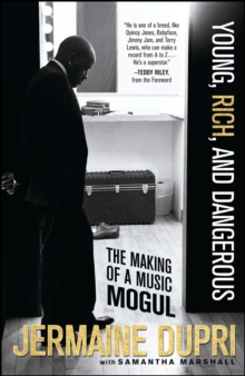 Young, Rich, and Dangerous : The Making of a Music Mogul