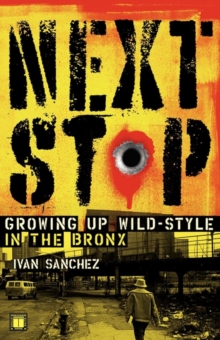 Next Stop : Growing Up Wild-Style in the Bronx