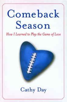 Comeback Season : How I Learned to Play the Game of Love