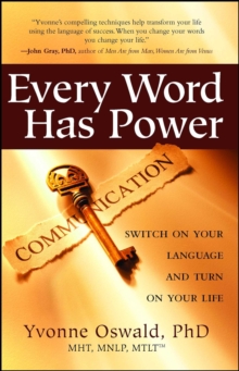 Every Word Has Power : Switch on Your Language and Turn on Your Life